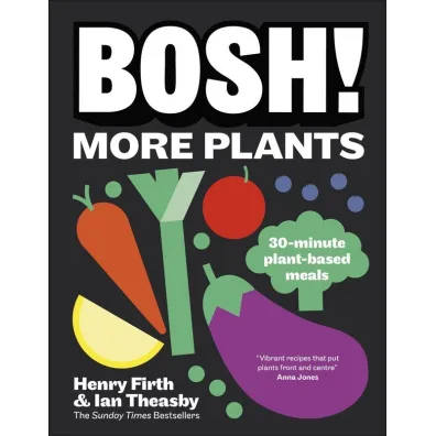BOSH! More Plants. 30-minute Plant-based Meals - Henry  Firth, Ian  Theasby