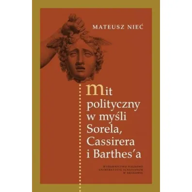 Mit polityczny w my�li Sorela, Cassirera i Barthes'a - Mateusz Nie�