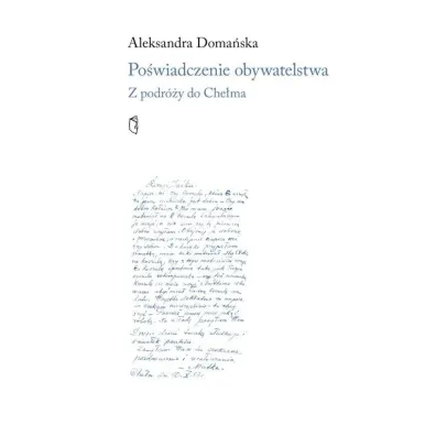 Po�wiadczenie obywatelskie. Z podro�y do Che�ma - Aleksandra Doma�ska