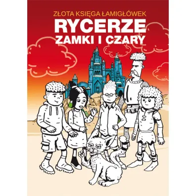 Przygoda, zabawa, komiks. Z�ota ksi�ga �amig��wek. Rycerze, zamki i czary - Beata Guzowska, Mateusz Jagielski