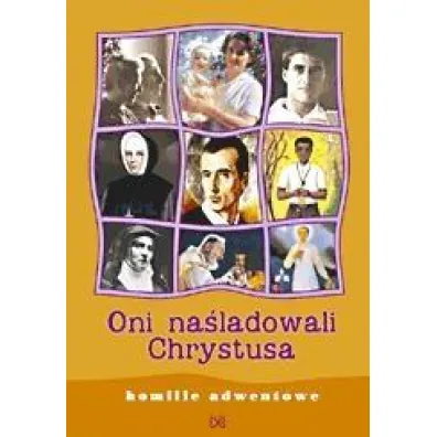Oni na�ladowali Chrystusa. Homilie adwentowe