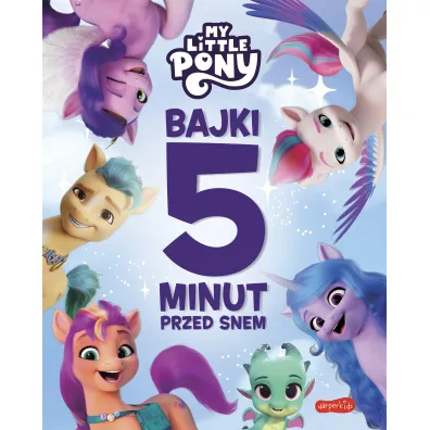 My Little Pony. Nowe pokolenie. Bajki 5 minut przed snem