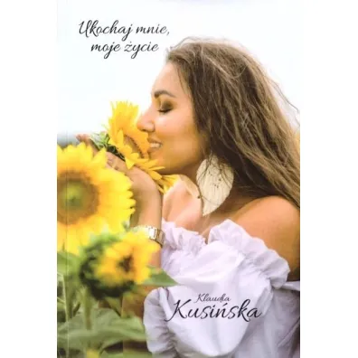 Ukochaj mnie, moje �ycie - Klaudia  Kusi�ska