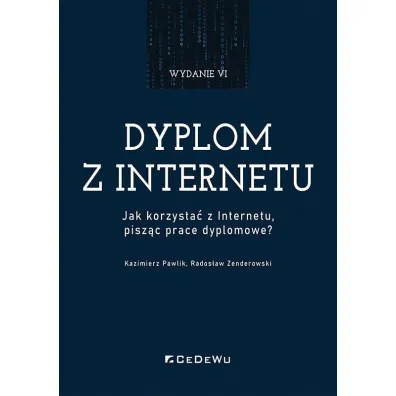 Dyplom z internetu. Jak korzysta� z Internetu pisz�c prace dyplomowe? - Kazimierz Pawlik, Rados�aw Zenderowski