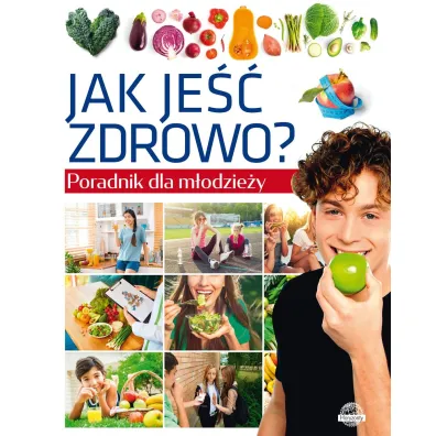 Jak je�� zdrowo? Poradnik dla m�odzie�y - Krzysztof Ulanowski