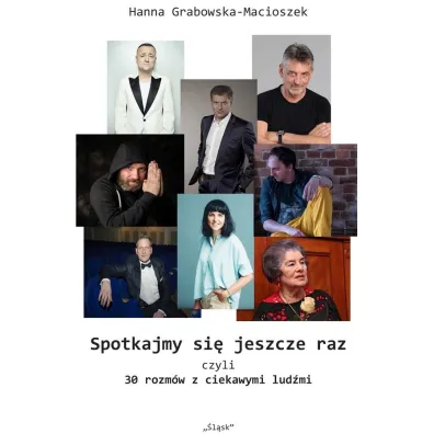 Spotkajmy si� jeszcze raz, czyli 30 rozm�w z ciekawymi lud�mi - Hanna  Grabowska-Macioszek
