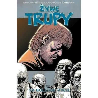 �ywe trupy T.6 To bolesne �ycie - Charlie Adlard, Robert Kirkman