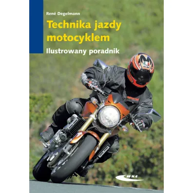 Technika jazdy motocyklem. Ilustrowany poradnik - Rene Degelmann