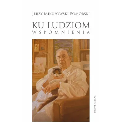 Ku ludziom. Wspomnienia - Jerzy Miku�owski Pomorski