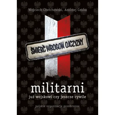 Militarni. Polskie organizacje proobronne - Andrzej Czuba, Wojciech Che�chowski