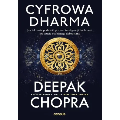 Cyfrowa dharma. Jak AI mo�e podnie�� poziom inteligencji duchowej i poczucia osobistego dobrostanu - Deepak Chopra