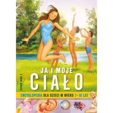 Ja i moje cia�o. Encyklopedia dla dzieci w wieku 7-10 lat