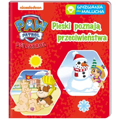 Psi Patrol. Wyzwania dla malucha. Pieski poznaj� przeciwie�stwa