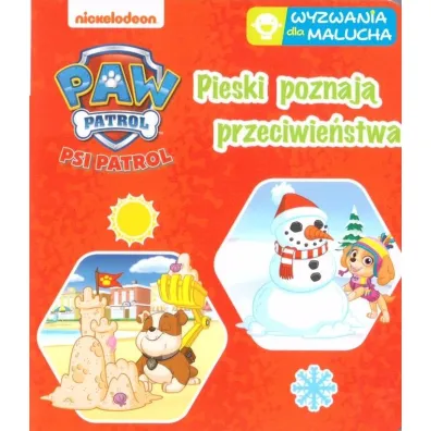 Psi Patrol. Wyzwania dla malucha. Pieski poznaj� przeciwie�stwa