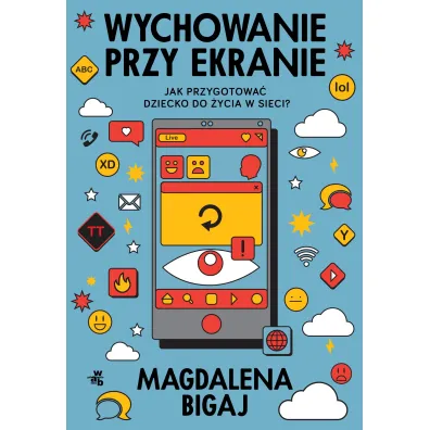 Wychowanie przy ekranie. Jak przygotowa� dzieci do �ycia w sieci? - Magdalena  Bigaj