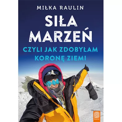 Si�a marze�, czyli jak zdoby�am Koron� Ziemi - Mi�ka Raulin