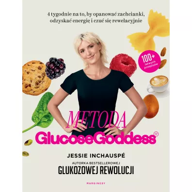 Metoda Glucose Goddess. 4 tygodnie na to, by opanowa zachcianki, odzyska energi i czu si rewelacyjnie - Jessie Inchausp