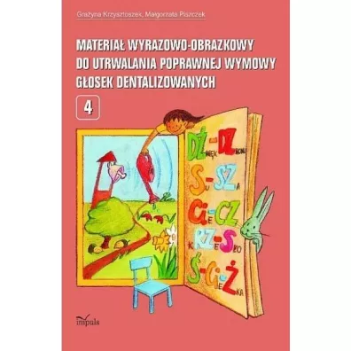 Materia� wyrazowo-obrazkowy do utrwalania poprawnej wymowy g�osek dentalizowanych. Tom 4 - Gra�yna Krzysztoszek, Ma�gorzata Piszczek