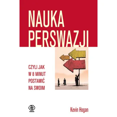 Nauka perswazji, czyli jak w 8 minut postawi� na swoim - Kevin Hogan