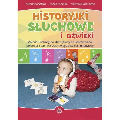 Historyjki s�uchowe i d�wi�kowe. Materia� ilustracyjno-d�wi�kowy do usprawniania percepcji i pami�ci s�uchowej dla dzieci i m�odzie�y