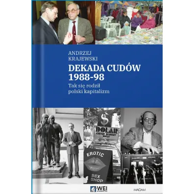 Dekada cud�w 1988-98. Tak si� rodzi� polski kapitalizm - Andrzej Krajewski
