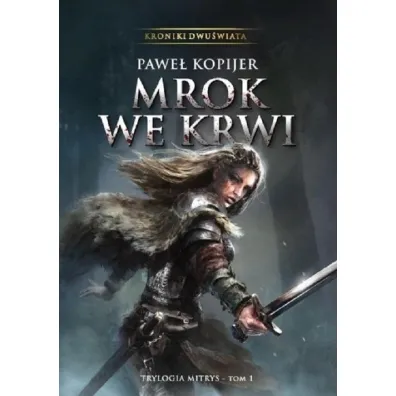 Mrok we krwi Tom 1 Trylogia Mitrys - Pawe� Kopijer