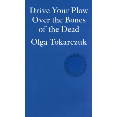 Drive Your Plow Over the Bones of the Dead - Olga Tokarczuk