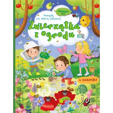 Zwierz�tka z ogrodu. Zielono mi. Ksi��eczka z naklejkami