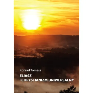 Eliasz i chrystianizm uniwersalny - Konrad Tomasz