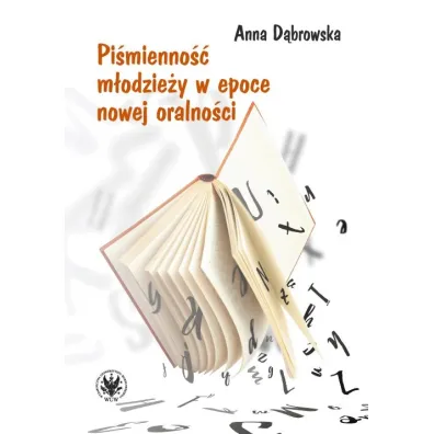 Pi�mienno�� m�odzie�y w epoce nowej oralno�ci - Anna D�browska