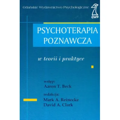 Psychoterapia poznawcza w teorii i praktyce - David Clark, Mark A. Reinecke