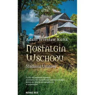 Nostalgia Wschodu. �ladami unit�w - Adam Wies�aw Kulik