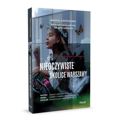 Nieoczywiste okolice Warszawy. Ma�omiasteczkowe zachwyty fotografa i podr�nika