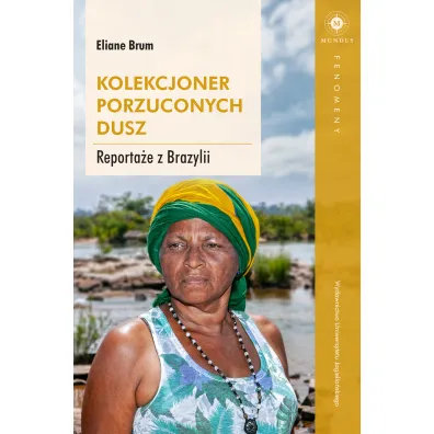 Kolekcjoner porzuconych dusz. Reporta�e z Brazylii - Eliane Brum