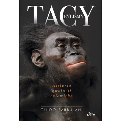 Tacy byli�my. Historia ewolucji cz�owieka - Guido Barbujani