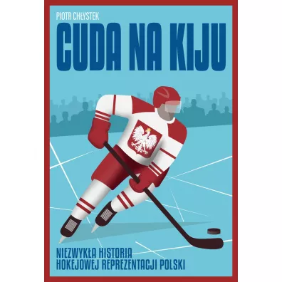 Cuda na kiju. Niezwyk�a historia hokejowej reprezentacji Polski - Piotr Ch�ystek