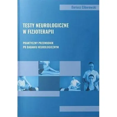 Testy neurologiczne w fizjoterapii - Dariusz  Ciborowski