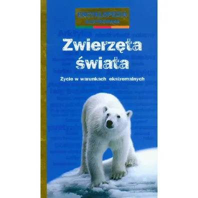 Zwierz�ta �wiata. �ycie w warunkach ekstremalnych. Encyklopedia ilustrowana