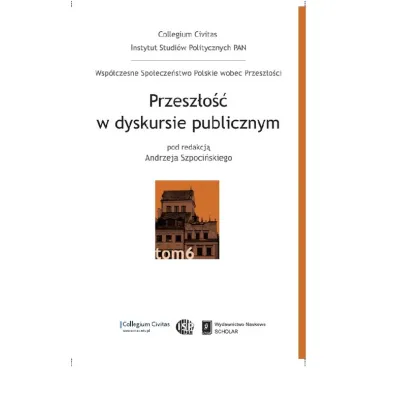 Przesz�o�� w dyskursie publicznym T.6 - Andrzej Red Szpoci�ski