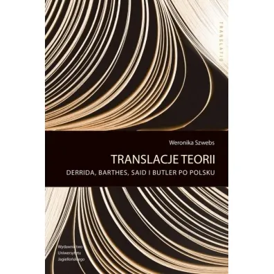 Translacje teorii. Derrida, Barthes, Said i Butler po polsku - Weronika  Szwebs