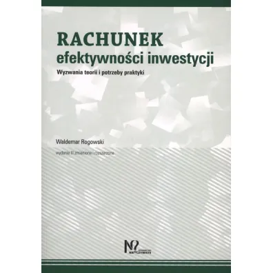 Rachunek efektywno�ci inwestycji. Wyzwania teorii i potrzeby praktyki - Waldemar Rogowski