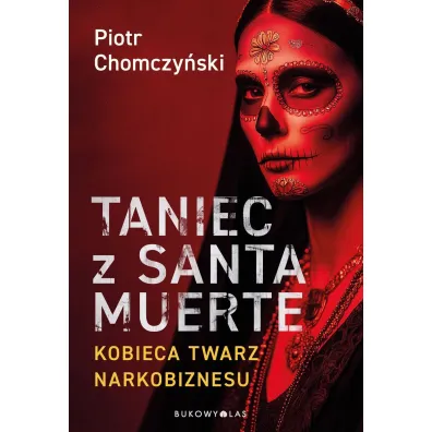 Taniec z Santa Muerte. Kobieca twarz narkobiznesu - Piotr Chomczy�ski
