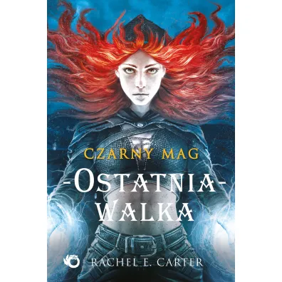 Ostatnia walka. Czarny Mag. Tom 4 - Rachel E. Carter