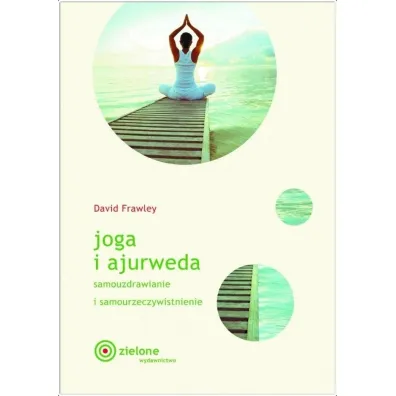 Joga i ajurweda. Samouzdrawianie i samourzeczywistnienie - Dawid Frawley