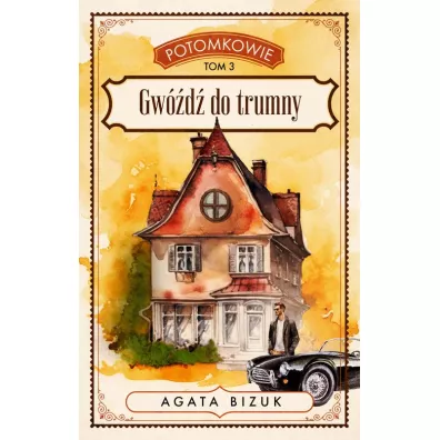 Potomkowie tom 3. Gw�d� do trumny - Agata Bizuk