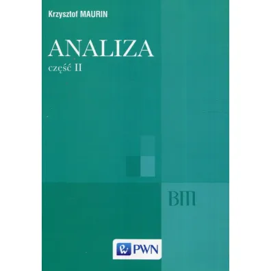 Analiza. Cz�� 2. Og�lne struktury matematyki, funkcje algebraiczne, ca�kowanie, analiza tensorowa - Krzysztof Maurin