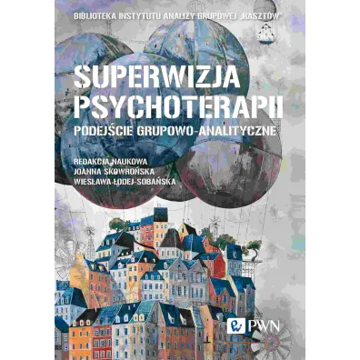 Superwizja psychoterapii. Podej�cie grupowo-analityczne - Anna Jastrz�bska, Ewa B�k, �ukasz  Dobromirski