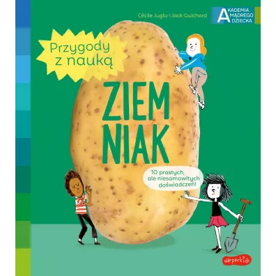 Ziemniak. Akademia Mdrego Dziecka. Przygody z nauk - Jack Guichard, Cecile Jugla