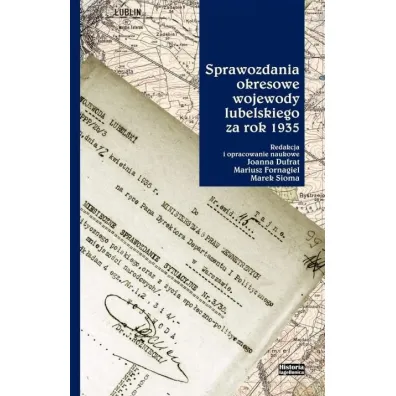 Sprawozdania okresowe wojewody lubelskiego za rok 1935 - Marek Sioma, Mariusz  Fornagiel, Red Joanna  Dufrat