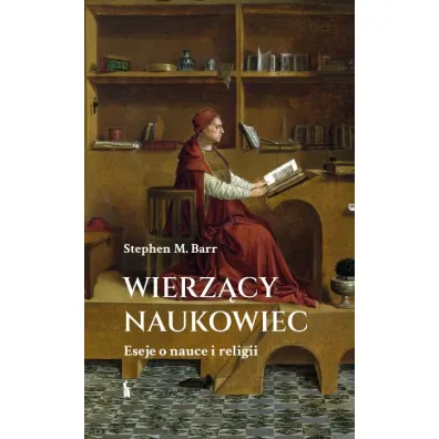 Wierz�cy naukowiec. Eseje o nauce i religii - Stephen M. Barr